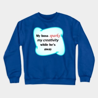 My Boss Sparks My Creativity Crewneck Sweatshirt